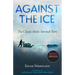 Against the Ice: The Classic Arctic Survival Story