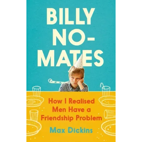 Billy No-Mates: How I Realised Men Have a Friendship Problem