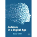 Judaism in a Digital Age: An Ancient Tradition Confronts a Transformative Era