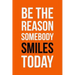 Be The Reason Somebody Smiles Today: Employee Appreciation Gift for Your Employees, Coworkers, or Boss