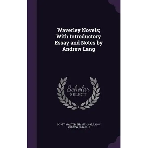 Waverley Novels; With Introductory Essay and Notes by Andrew Lang