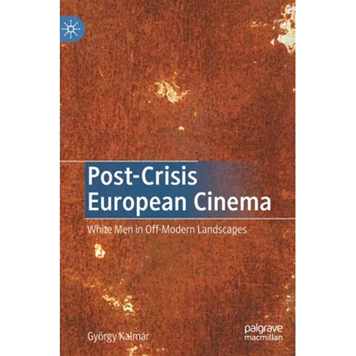 Post-Crisis European Cinema: White Men in Off-Modern Landscapes
