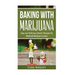 Baking with Marijuana: Easy and Delicious Desert Recipes for Medical Marijuana Users