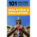 101 Amazing Things to Do in Malaysia & Singapore: Malaysia & Singapore Travel Guide