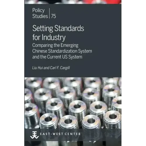 Setting Standards for Industry: Comparing the Emerging Chinese Standardization System and the Current US System