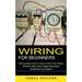 Wiring for Beginners: Step by Step Guide on How to Wire Your House (Detail Guide About Home Electrical Installations & Repairs)