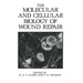 The Molecular and Cellular Biology of Wound Repair
