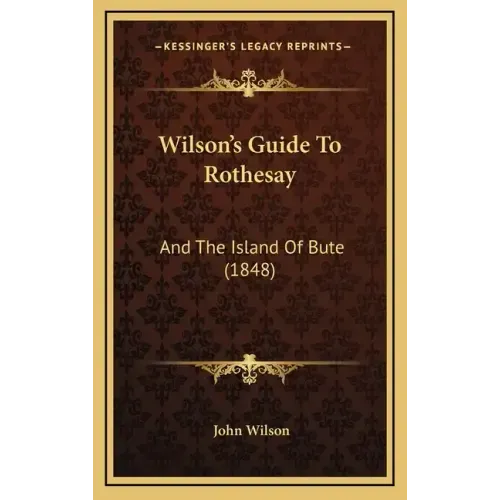 Wilson's Guide To Rothesay: And The Island Of Bute (1848)