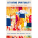 Situating Spirituality: Context, Practice, and Power