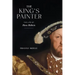 The King's Painter: The Life of Hans Holbein