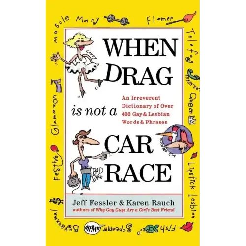 When Drag Is Not a Care Race: An Irreverent Dictionary of Over 400 Gay and Lesbian Words and Phrases
