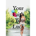 Your Faith is Your Luck