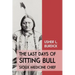 The Last Days of Sitting Bull: Sioux Medicine Chief