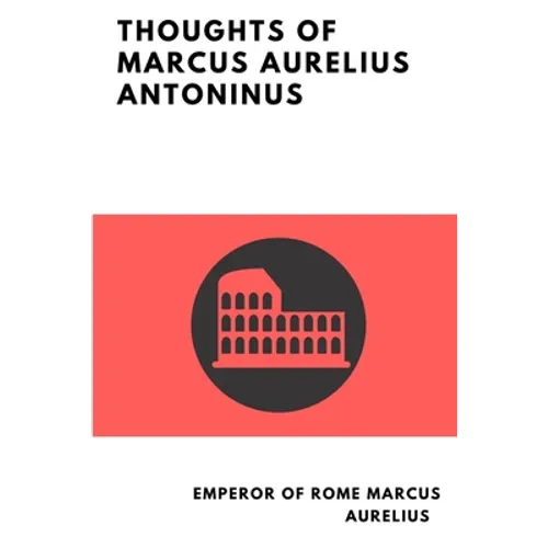 Thoughts of Marcus Aurelius Antoninus