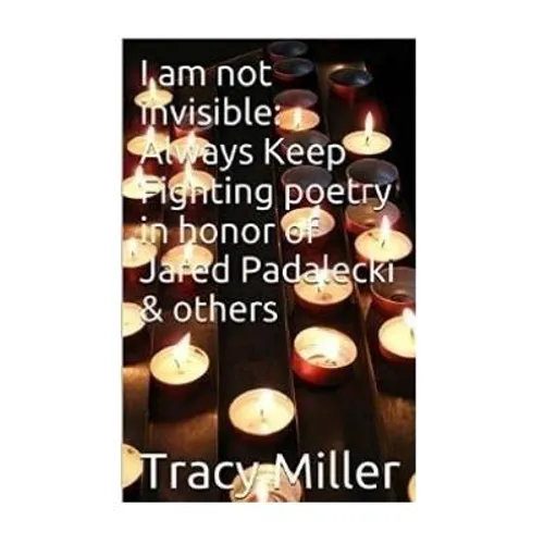 I am not invisible: Always Keep Fighting poetry in honor of Jared Padalecki& others