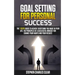 Goal Setting For Personal Success: The 7 Steps Guide to Achieve Everything You Want in Your Life, the Principles of a Successful Mindset for Change Yo
