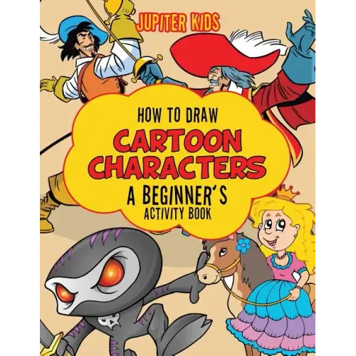 How to Draw Cartoon Characters: A Beginner's Activity Book