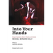Into Your Hands: Essays Inspired by Mystic, Prophet, and Activist Michael Bernard Kelly