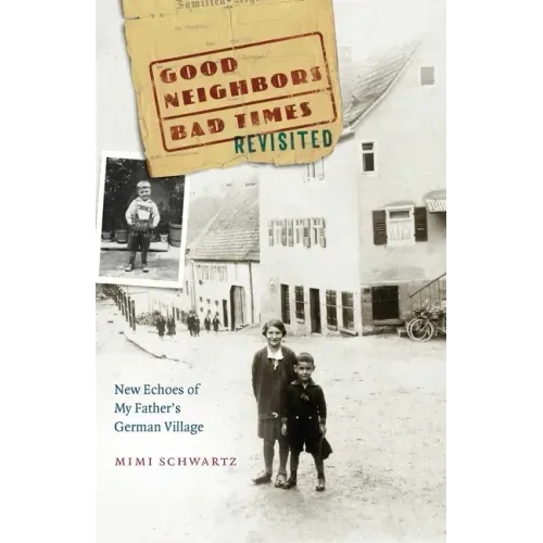Good Neighbors, Bad Times Revisited: New Echoes of My Father's German Village