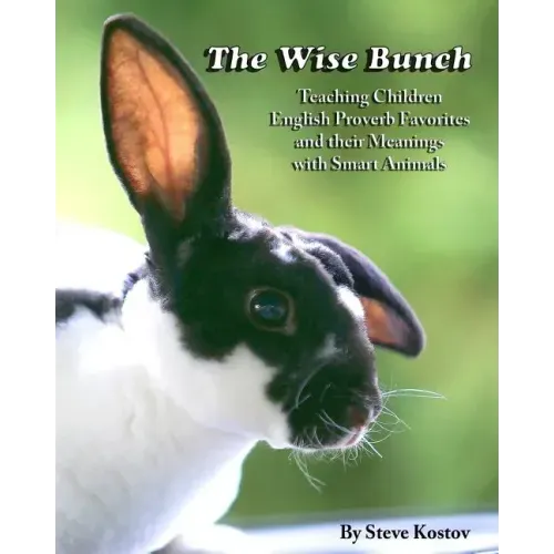 The Wise Bunch: Teaching Children English Proverb Favorites And Their Meanings With Smart Animals