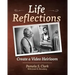 Life Reflections: Create a Video Heirloom