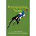 Photographing Tennis: A Guide for Photographers, Parents, Coaches & Fans