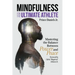 Mindfulness for the Ultimate Athlete: Mastering the Balance Between Power and Peace