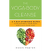 Yoga-Body Cleanse: A 7-Day Ayurvedic Detox to Rejuvenate Your Body and Calm Your Mind