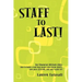 Staff to Last!: For Financial Advisors Only: How to build a staff that makes your clients HAPPY, your peers JEALOUS, and your wallet F