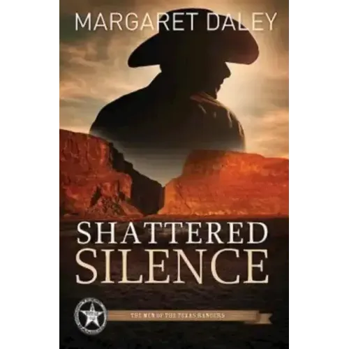 Shattered Silence: The Men of the Texas Rangers - Book 2