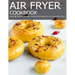 Air Fryer Cookbook: Essential Recipes and Easy Cooking Techniques for Any Convection Oven