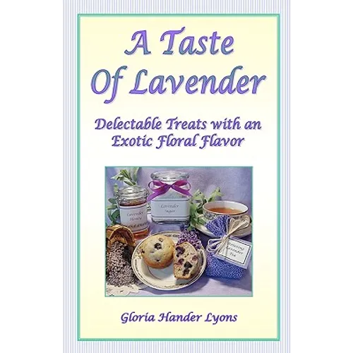 A Taste Of Lavender: Delectable Treats With An Exotic Floral Flavor