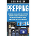 Prepping: An Essential Survival Guide for DIY Preppers Who Want to Be Self-Reliant When SHTF, Including Tips for Living Off the