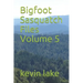 Bigfoot Sasquatch Files Volume 5