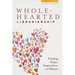 Wholehearted Librarianship: Finding Hope, Inspiration, and Balance