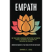 Empath: Self Help Guide to Developing Abilities Such as Telepathy, Intuition, Clairvoyance, Aura Reading, and Controlling Your