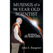Musings of a 98 year old Scientist: Reflections on Life, God, and the World from a Different Viewpoint