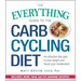 The Everything Guide to the Carb Cycling Diet: An Effective Diet Plan to Lose Weight and Boost Your Metabolism