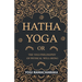 Hatha Yoga Or, the Yogi Philosophy of Physical Well-Being