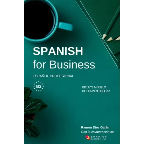 Spanish for Business: Español profesional, curso de español de negocios. Modelo de examen DELE B2