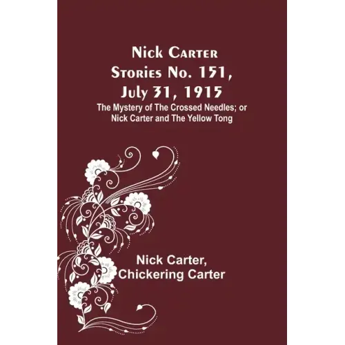 Nick Carter Stories No. 151, July 31, 1915: The Mystery of the Crossed Needles; or Nick Carter and the Yellow Tong