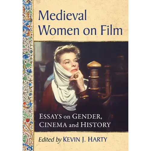 Medieval Women on Film: Essays on Gender, Cinema and History