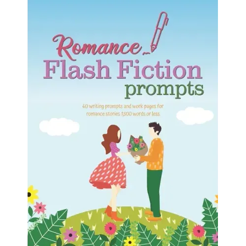 Romance Flash Fiction Prompts: Writing Motivation for Projects 1,500 Words or Less