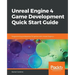 Unreal Engine 4 Game Development Quick Start Guide