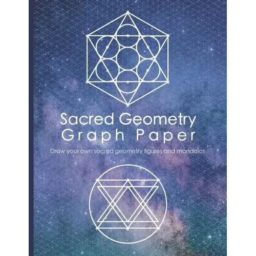 Sacred Geometry Graph Paper: Draw Your Own Sacred Geometry Figures and Mandalas