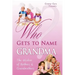 Who Gets to Name Grandma?: The Wisdom of Mothers and Grandmothers