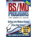 BS/MD Programs-The Complete Guide: Getting into Medical School from High School