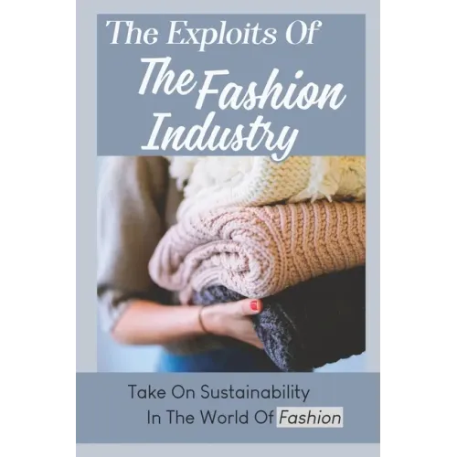 The Exploits Of The Fashion Industry: Take On Sustainability In The World Of Fashion