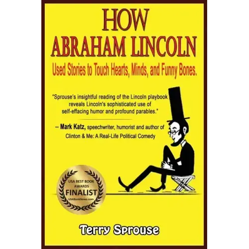 How Abraham Lincoln Used Stories to Touch Hearts, Minds, and Funny Bones