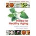 Herbs for Healthy Aging: Natural Prescriptions for Vibrant Health